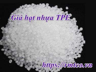 Báo Giá Hạt Nhựa TPE mới nhất bạn không nên bỏ qua