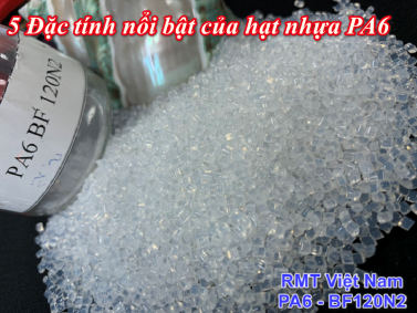 5 Đặc tính của hạt nhựa PA6 bạn cần biết ngay hôm nay