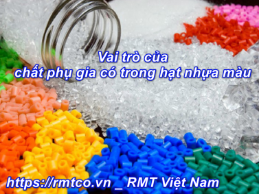 Bật mí 10 Chất Phụ Gia có trong Hạt Nhựa Màu không phải ai cũng biết
