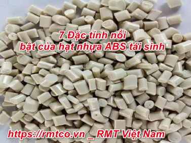 Khám phá hạt nhựa ABS tái sinh qua 7 đặc điểm nổi bật nhất