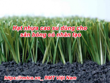 Ứng dụng của hạt nhựa cao su trong sân cỏ bóng đá nhân tạo