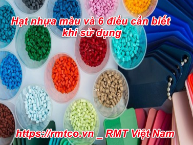 Hạt Nhựa Màu Và 6 Điều bạn cần biết khi sử dụng