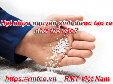Bật mí Quy Trình tạo Hạt Nhựa Nguyên Sinh bạn nên biết