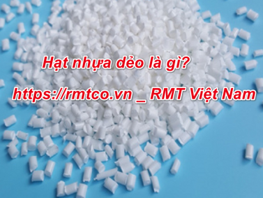 Top 2 dòng hạt nhựa dẻo đang được yêu thích nhất hiện nay