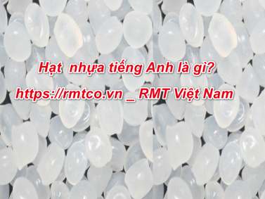 Hạt nhựa tiếng Anh là gì? 5 Điều cần biết về hạt nhựa