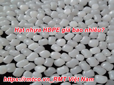 Hạt Nhựa HDPE giá bao nhiêu? 5 Đặc tính nổi bật của HDPE