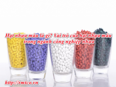 Hạt nhựa màu là gì? 10 Nhánh hạt nhựa màu được yêu thích nhất 2020