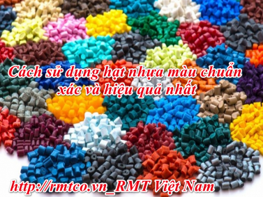 Tiết lộ 3 cách sử dụng Hạt Nhựa Màu chuẩn xác và hiệu quả nhất
