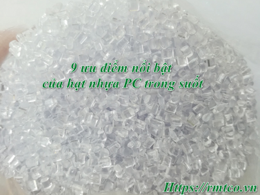 9 Ưu điểm nổi bật của Hạt Nhựa PC Trong Suốt bạn nên biết