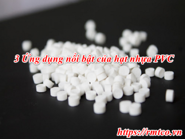 Hạt Nhựa PVC là gì? 3 Ứng dụng nổi bật của nhựa PVC