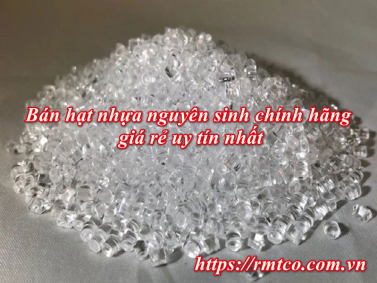 Bán Hạt Nhựa Nguyên Sinh chính hãng, giá rẻ, uy tín nhất 2020