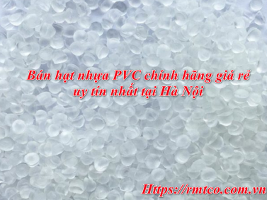Bán Hạt Nhựa PVC chính hãng giá rẻ uy tín nhất tại Hà Nội
