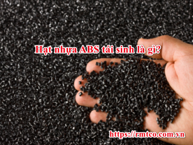 Bảng báo giá Hạt Nhựa ABS Tái Sinh 2020 cập nhật mới nhất