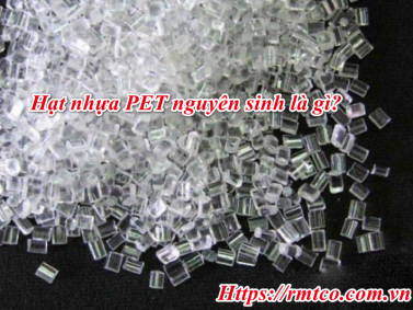 Bảng báo Giá Hạt Nhựa PET Nguyên Sinh 2020 cập nhật mới nhất
