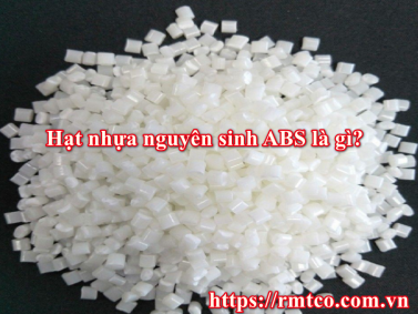 Hạt Nhựa Nguyên Sinh ABS là gì? 7 Ứng dụng nổi bật trong cuộc sống