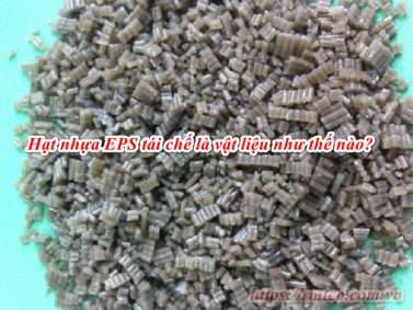 Hạt nhựa EPS tái chế và 7 Đặc tính tuyệt vời không phải ai cũng biết