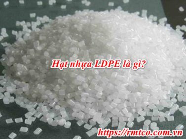 Hạt nhựa LDPE là gì? 7 Đặc điểm nổi bật của LDPE bạn nên biết