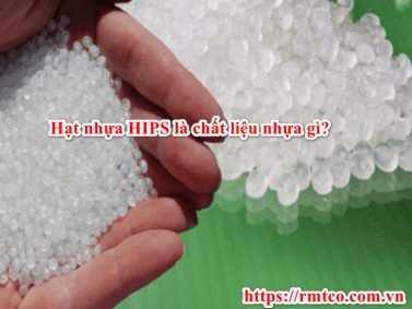 Báo giá hạt nhựa HIPS 2021 chính hãng mới nhất bạn nên biết
