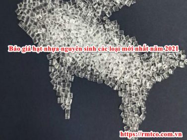 Giá hạt nhựa nguyên sinh các loại mới nhất trong năm 2021
