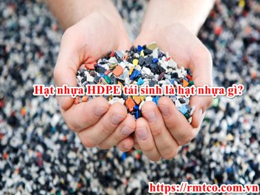 Báo giá hạt nhựa HDPE tái sinh mới nhất năm 2021