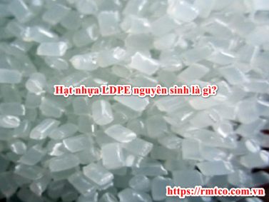 Bảng báo giá hạt nhựa LDPE cập nhật mới nhất 2021